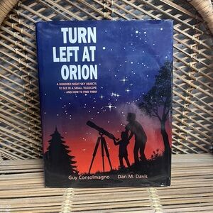Turn Left at Orion: A Hundred Night Sky Objects to See in a Small Telescope.. HC
